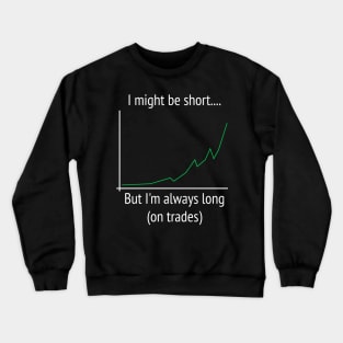 Short but Long on Stocks Crewneck Sweatshirt